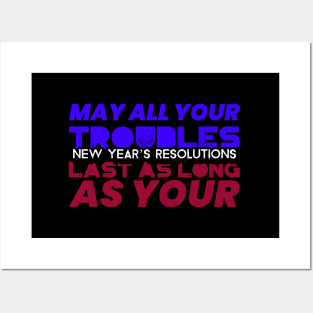 May Your Troubles Last As Long As The New Year Resolutions Posters and Art